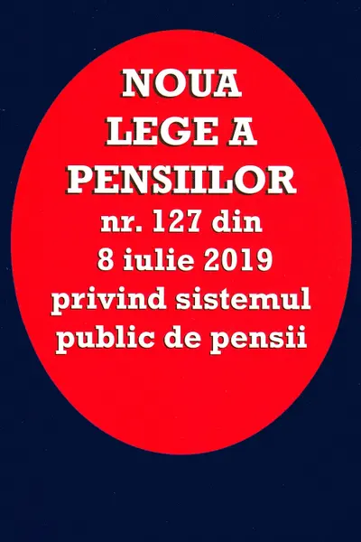Noua lege a pensiilor Nr.127 din 8 iulie 2019