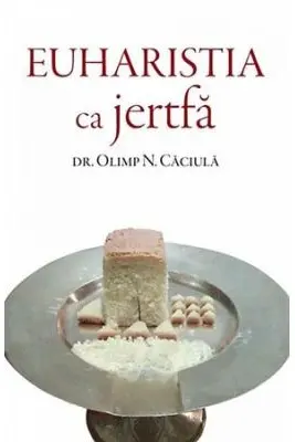 Euharistia ca jertfa - Olimp N. Caciula