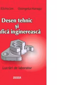 Desen tehnic si grafica inginereasca. Lucrari de laborator