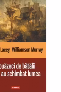 Douazeci de batalii care au schimbat lumea