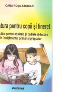 Literatura pentru copii si tineret. Indrumator pentru studenti si cadrele didactice din invatamantul primar si prescolar