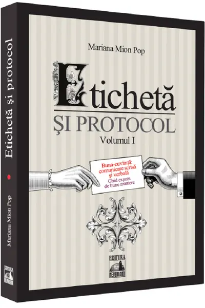 Eticheta si protocol. Volumul I