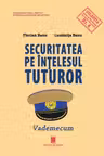 Securitatea pe intelesul tuturor. Vademecum - Florian Banu, Luminita Banu