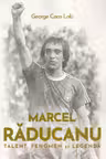 Marcel Raducanu - Talent, fenomen si legenda