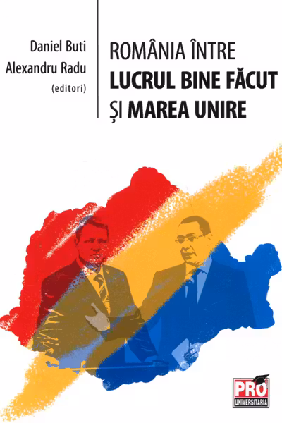 România între lucrul bine făcut și Marea Unire