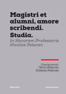 MAGISTRI ET ALUMNI, AMORE SCRIBENDI. STUDIA. IN HONOREM PROFESSORIS NICOLAE FELECAN