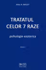 Tratatul celor 7 raze. Psihologie ezoterică Vol.1