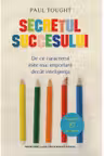Secretul succesului. De ce caracterul este mai important decat inteligenta