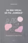 Nu mai vreau sa fiu comoda