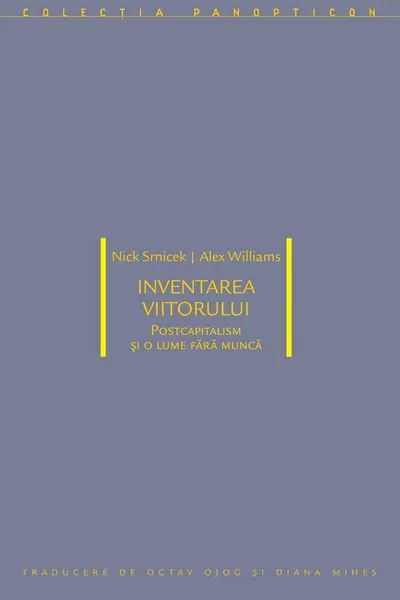 Inventarea viitorului: postcapitalism si o lume fara munca