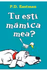 Tu esti mamica mea?