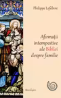 Afirmații intempestive ale Bibliei despre familie