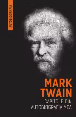 Mark Twain - Capitole din autobiografia mea