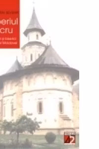 Imperiul sacru. Manastiri si biserici din Nordul Moldovei