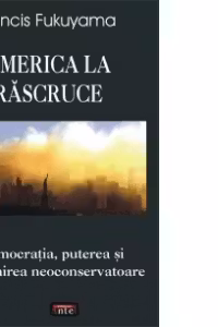 America la rascruce - Democratia, puterea si mostenirea neoconservatoare