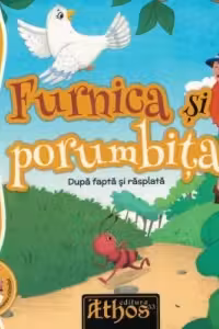 Furnica si porumbita. Dupa fapta si rasplata