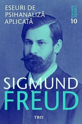 Opere esentiale vol 10 - Eseuri de psihanaliza aplicata