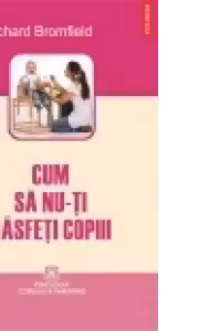 Cum sa nu-ti rasfeti copiii