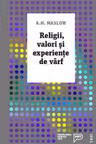 Religii, valori si experiente de varf - Abraham H. Maslow. Traducere de Vlad Vedeanu