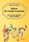 Album de creatii muzicale. Ghid teoretic aplicativ pentru studenti