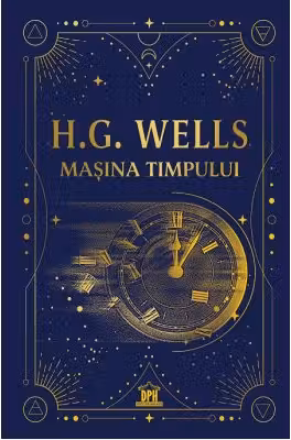 Masina timpului. Editie de colectie - H. G. Wells