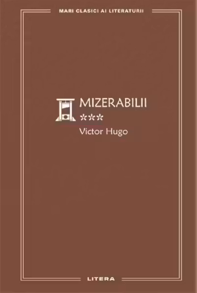 MARI CLASICI AI LITERATURII. MIZERABILII. Vol.3.