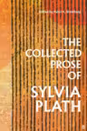The Collected Prose of Sylvia Plath