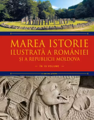 MAREA ISTORIE ILUSTRATA A ROMANIEI SI A REPUBLICII MOLDOVA. Ioan-Aurel Pop, Ioan Bolovan. Vol 1