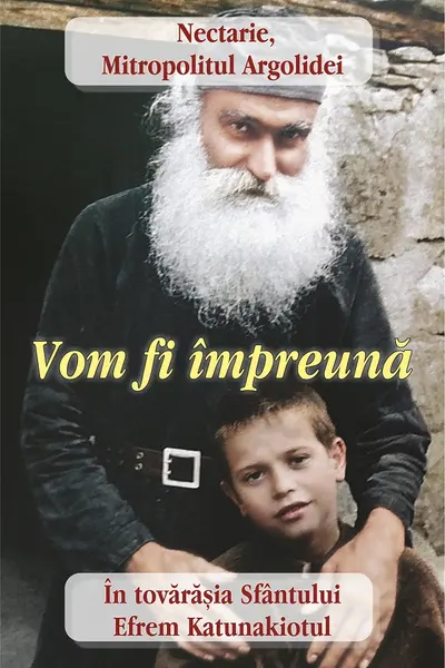 Vom fi împreună. În tovărășia Sfântului Efrem Katunakiotul