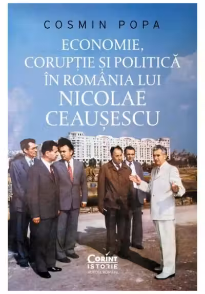 Economie coruptie si politica In Romania lui Nicolae Ceausescu