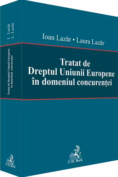 Tratat de Dreptul Uniunii Europene in domeniul concurentei - Laura Lazar, Ioan Lazar