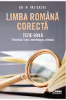 Limba română corectă. Teste-grilă: fonetică, lexic, morfologie, sintaxă