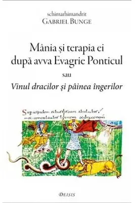 Mania si terapia ei dupa avva Evagrie Ponticul sau Vinul dracilor si painea ingerilor