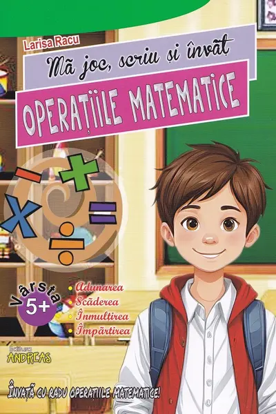 Ma joc, scriu si invat OPERATIILE MATEMATICE (Adunarea, Scaderea, Imultirea, Impartirea)