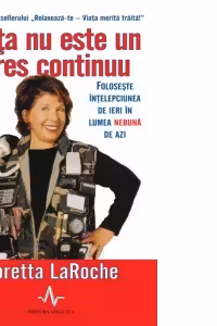 Viata nu este un stres continuu - Foloseste intelepciunea de ieri in viata nebuna de azi