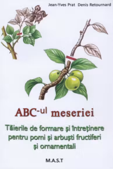 ABC-ul meseriei. Taierile de formare si intretinere pentru pomi si arbusti fructiferi si ornamentali