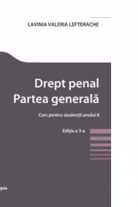 Drept penal. Partea generala. Curs pentru studentii anului II. Editia a 3-a
