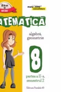 Matematica. Algebra, Geometrie. Clasa a VIII-a. Consolidare. Partea a II-a, Semestrul 2 (anul scolar 2016-2017)