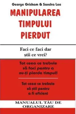Manipularea timpului pierdut – George Grisham, Sandra Lee