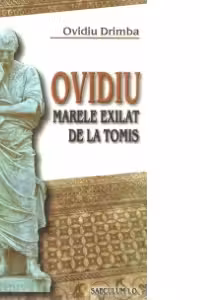 Ovidiu. Marele exilat de la Tomis