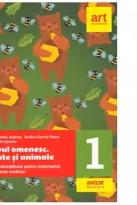 Corpul omenesc. Plante si animale. Fise interdisciplinare pentru matematica si explorarea mediului. Clasa I