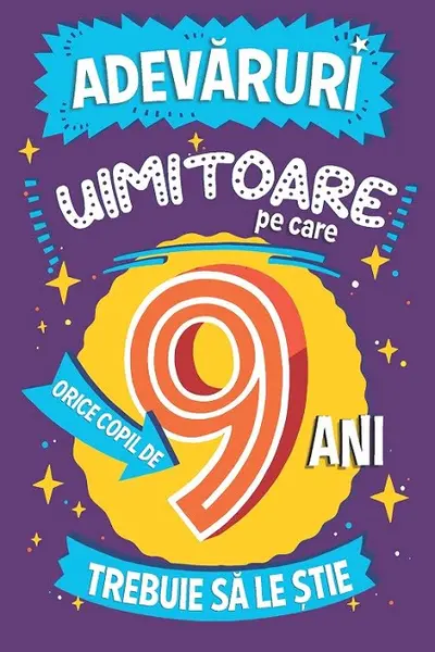 Adevaruri uimitoare pe care orice copil de 9 ani trebuie sa le stie