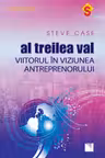 Al treilea val. Viitorul in viziunea antreprenorului. S. Case. NICULESCU.