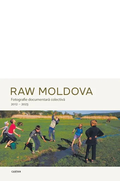 RAW MOLDOVA. Fotografie documentara colectiva 2012–2023