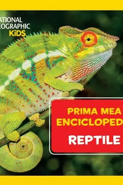National Geographic. Prima mea enciclopedie. REPTILE.