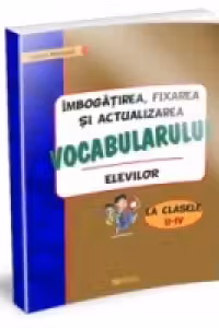 Imbogatirea, fixarea si activizarea vocabularului elevilor la clasele II-IV