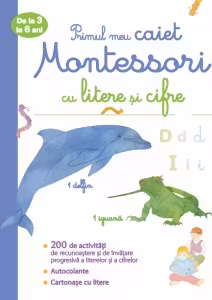 Primul meu caiet Montessori cu litere si cifre. De la 3 la 6 ani