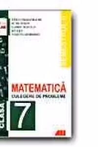 MATEMATICA. CULEGERE DE PROBLEME PENTRU CLASA a 7-a (Semestrul II)