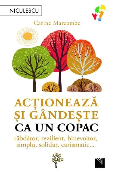 Actioneaza si gandeste ca un copac. Rabdator rezilient binevoitor simplu solidar carismatic...