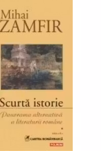 Scurta istorie. Panorama alternativa a literaturii romane. Volumul I